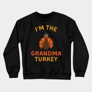 I'm The Grandma Turkey Funny Thanksgiving Crewneck Sweatshirt